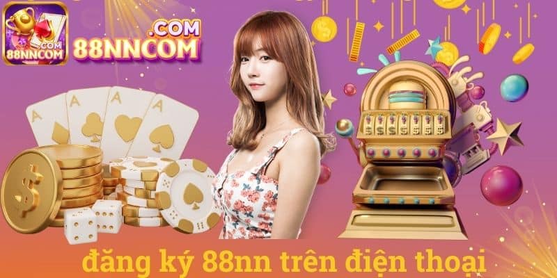 Đăng Ký 88NN Nhanh Chóng Và An Toàn Chỉ Trong Vài Bước image-1747674755194