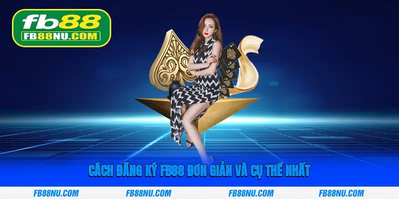 Đăng Ký Fb88: Hướng Dẫn Tạo Tài Khoản Nhanh Và Chuẩn Nhất image-1748533774330