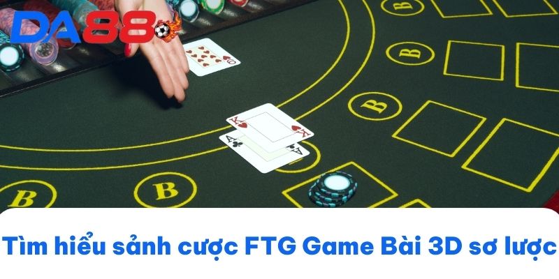 FTG Game Bài 3D: Khám Phá Siêu Phẩm Giải Trí Ấn Tượng image-1748534240508