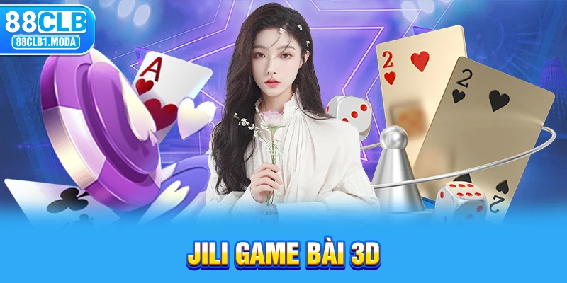 Jili Game Bài 3D: Trải Nghiệm Đỉnh Cao Trong Thế Giới Ảo image-1748534410314