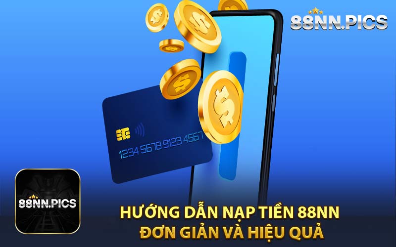 Nạp Tiền 88nn: Hướng Dẫn Chi Tiết Cho Người Mới Bắt Đầu image-1747677933453