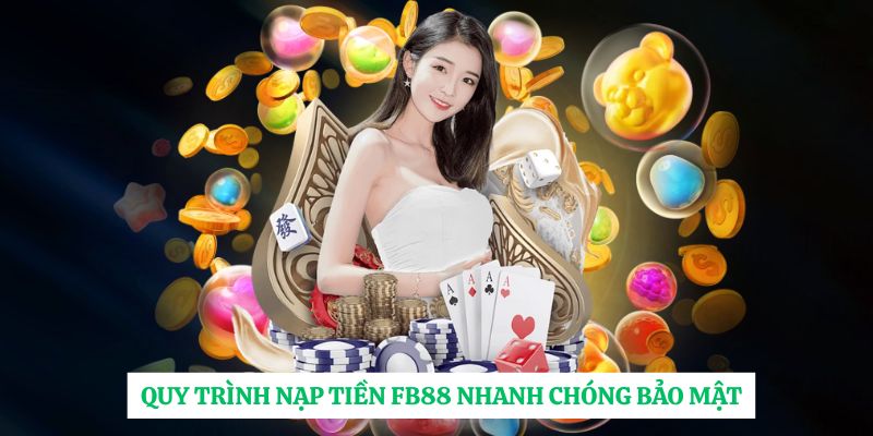 Nạp Tiền Fb88 Nhanh Chóng Và An Toàn: Hướng Dẫn Chi Tiết Từng Bước image-1748533953532