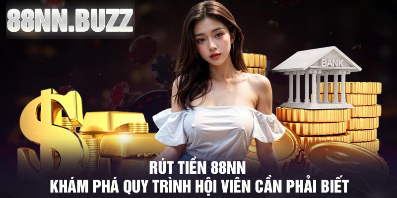 Rút Tiền 88NN: Hướng Dẫn Chi Tiết Từ A Đến Z Cho Người Mới image-1747674894248