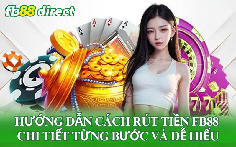 Rút Tiền Fb88: Hướng Dẫn Chi Tiết, Nhanh Chóng Và An Toàn image-1748536343638