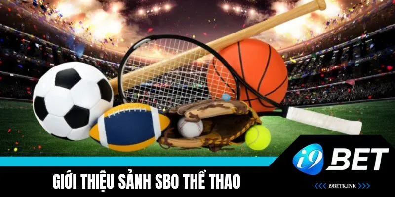 SBO Thể Thao: Trải Nghiệm Cá Cược Đỉnh Cao Cho Người Yêu Thể Thao image-1748534904175