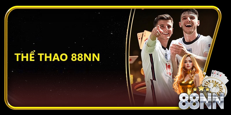 Thể Thao 88nn: Nơi Thăng Hoa Đam Mê Cùng Cá Cược Thể Thao image-1747674209180