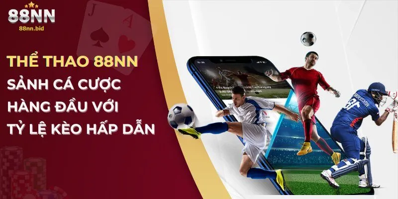 Thể Thao 88nn: Trải Nghiệm Cá Cược Đỉnh Cao Dành Cho Người Yêu Thể Thao image-1747677224115