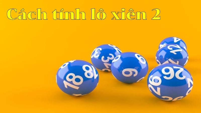 Cách Tính Lô Xiên 2: Hướng Dẫn Chi Tiết Từ A Đến Z image-1749475168734