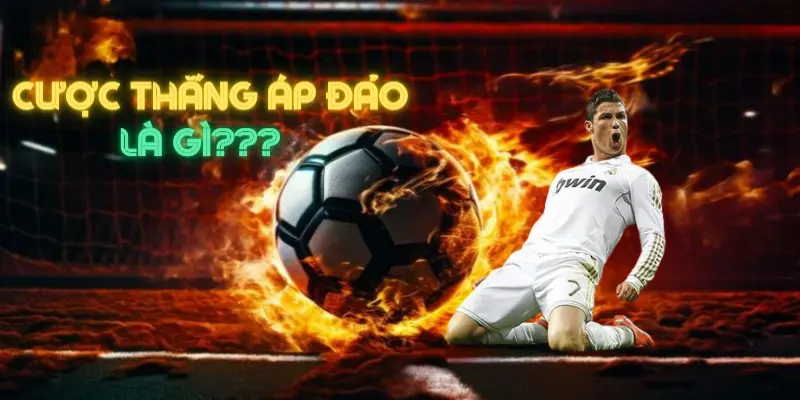 Cược Thắng Áp Đảo Là Gì? Giải Nghĩa & Kinh Nghiệm Cược Thắng 100% image-1749733054083