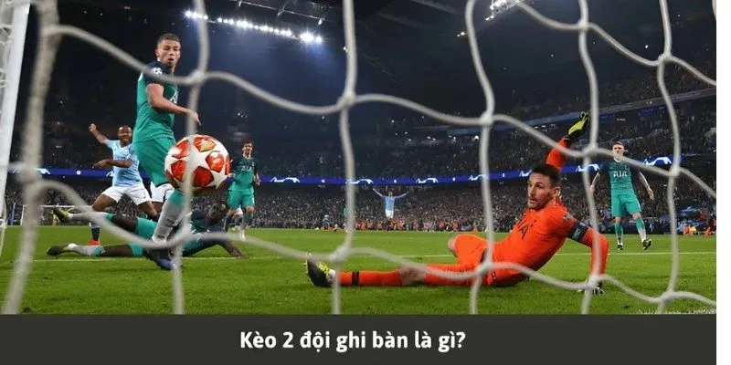 Kèo 2 Đội Ghi Bàn: Cách Chơi Và Những Lưu Ý Quan Trọng image-1749473608893
