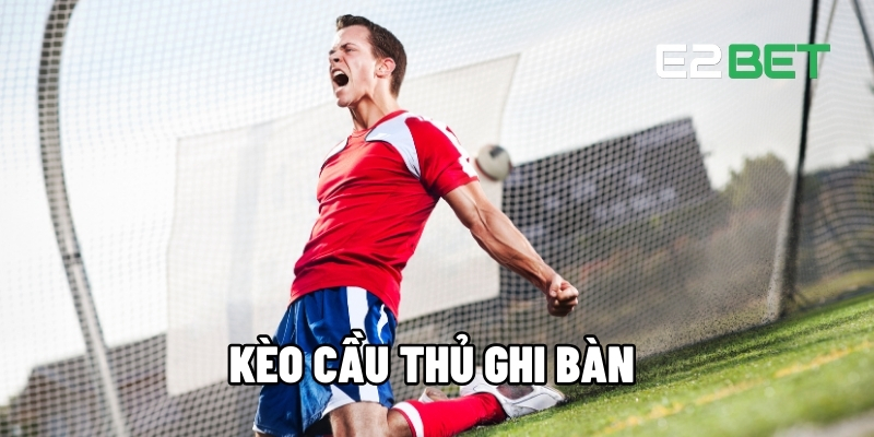 Kèo Cầu Thủ Ghi Bàn Là Gì? Hướng Dẫn Toàn Tập Cho Người Mới image-1749474181701