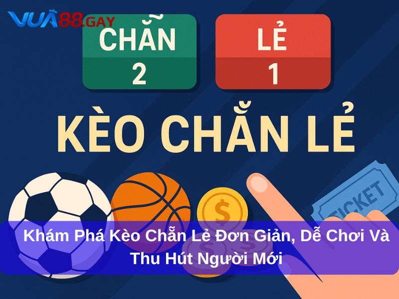 Cách Chơi Kèo Chẵn Lẻ Trong Cá Cược Bóng Đá Hiệu Quả image-1753113182593
