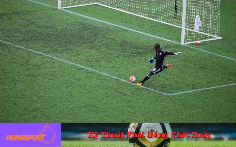 Cách Phát Bóng Của Thủ Môn: Kỹ Thuật Chuẩn Và Những Lưu Ý Quan Trọng image-1753118410081