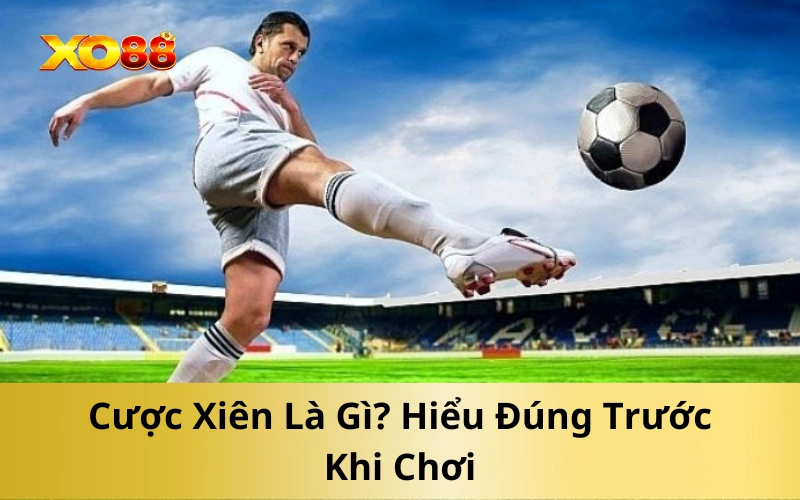 Cược Xiên Là Gì? Hướng Dẫn Chi Tiết Từ A Đến Z Cho Người Mới image-1753113370005