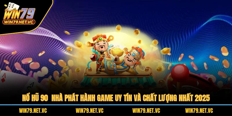 Nổ Hũ 90: Bí Quyết Chinh Phục Jackpot Hiệu Quả Nhất image-1753117474147